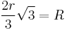  \frac{2r}{3}\sqrt{3} = R \!\, 