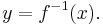  y = f^{-1}(x).