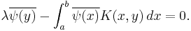 \lambda\overline{\psi(y)} -\int_a^b \overline{\psi(x)} K(x,y) \,dx=0.