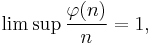 
\lim\sup \frac{\varphi(n)}{n}= 1,
