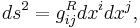  ds^2 = g^R_{ij} dx^i dx^j, \, 