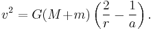  v^2 = G(M\!%2B\!m) \left( \frac{2}{r} - \frac{1}{a} \right). 