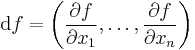  \mathrm{d}f = \left( \frac{\partial f}{\partial x_1}, \dots, \frac{\partial f}{\partial x_n}\right) 