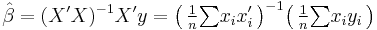 \hat\beta = (X'X)^{-1} X'y
 = \big(\, \tfrac{1}{n}{\textstyle\sum} x_i x'_i \,\big)^{-1}
 \big(\, \tfrac{1}{n}{\textstyle\sum} x_i y_i \,\big)