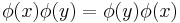 \phi(x)\phi(y)=\phi(y)\phi(x)\,