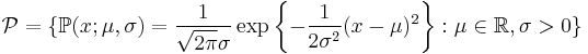 \mathcal{P}=\{\mathbb{P}(x; \mu, \sigma) = \frac{1}{\sqrt{2 \pi} \sigma} \exp\left\{ -\frac{1}{2\sigma^2}(x-\mu)^2\right\}�: \mu \in \mathbb{R}, \sigma > 0\}