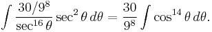 \int {30/9^{8} \over \sec^{16}\theta} \sec^2\theta \,d\theta
={30 \over 9^{8}}\int \cos^{14} \theta \, d\theta.