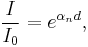 \frac{I}{I_0}=e^{\alpha_n d}, \, 