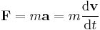 \mathbf{F}=m\mathbf{a} = m \frac{\mathrm{d}\mathbf{v}}{\mathrm{d}t}