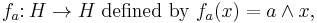 f_a \colon H \to H \mbox{ defined by } f_a(x)=a\wedge x,