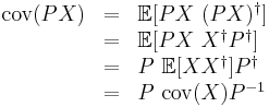 
\begin{array}[t]{rcl}
\operatorname{cov}(PX)
	&= &\mathbb{E}[PX~(PX)^{\dagger}]\\
	&= &\mathbb{E}[PX~X^{\dagger}P^{\dagger}]\\
	&= &P~\mathbb{E}[XX^{\dagger}]P^{\dagger}\\
	&= &P~\operatorname{cov}(X)P^{-1}\\
\end{array}
