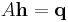 A\bold{h}=\bold{q}