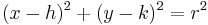 (x - h)^2 %2B (y - k)^2 = r^2\,