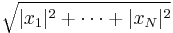  \sqrt{|x_1|^{2}%2B\cdots %2B |x_N|^{2}}