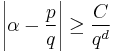 \left|\alpha-{p \over q}\right| \geq \frac{C}{q^d}