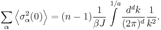  \sum\limits_\alpha  \left\langle {{\sigma _\alpha ^2 (0) }} \right\rangle = (n-1) \frac{1}
{{\beta J}}\int\limits_{}^{1/a} {\frac{{d^d k}}
{{(2\pi )^d }}\frac{1}
{{k^2 }}}.