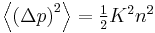  \textstyle \left \langle {(\Delta p)}^{2} \right \rangle = \frac{1}{2}K^2n^2