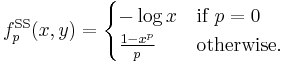 f^{\mathrm{SS}}_p (x,y) = \begin{cases}
  -\log x           & \mbox{if } p = 0 \\
  \frac{1 - x^p}{p} & \mbox{otherwise.}
\end{cases}