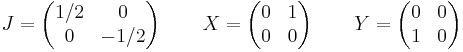 
J=\left(\begin{matrix} 1/2 &0\\ 0&-1/2\\ \end{matrix}\right) \quad \quad
X=\left(\begin{matrix}0&1\\ 0&0\\ \end{matrix}\right) \quad \quad
Y=\left(\begin{matrix}0&0\\ 1&0\\ \end{matrix}\right)
