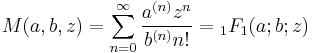 M(a,b,z)=\sum_{n=0}^\infty \frac {a^{(n)} z^n} {b^{(n)} n!}={}_1F_1(a;b;z)