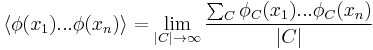  \langle \phi(x_1) ... \phi(x_n) \rangle = \lim_{|C|\rightarrow\infty}{ \sum_C \phi_C(x_1) ... \phi_C(x_n) \over |C| } 