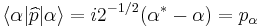  \langle\alpha|\widehat{p}|\alpha\rangle = i2^{-1/2}(\alpha^{*}  - \alpha) = p_{\alpha} 