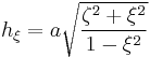 
h_{\xi} = a\sqrt{\frac{\zeta^2 %2B \xi^2}{1 - \xi^2}}
