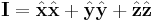 
\mathbf{I} = \hat{\mathbf{x}}\hat{\mathbf{x}} %2B \hat{{\mathbf{y}}}\hat{\mathbf{y}} %2B \hat{{\mathbf{z}}}\hat{\mathbf{z}}