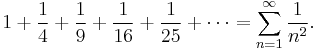  1 %2B \frac14 %2B \frac19 %2B \frac1{16} %2B \frac1{25} %2B \cdots = \sum_{n=1}^\infty \frac{1}{n^2}. 