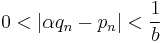 0 < \left| \alpha q_n - p_n \right| < \frac{1}{b}