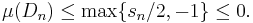 \mu(D_n)\le \max\{s_n/2, -1\}\le 0.