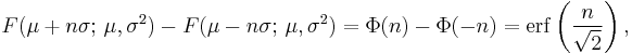 
    F(\mu%2Bn\sigma;\,\mu,\sigma^2) - F(\mu-n\sigma;\,\mu,\sigma^2) = \Phi(n)-\Phi(-n) = \mathrm{erf}\left(\frac{n}{\sqrt{2}}\right),
  