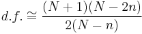 d.f. \cong \frac{(N%2B1)(N-2n)}{2(N-n)}