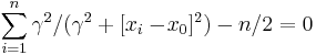 
 \sum_{i=1}^n \gamma^2 / (\gamma^2 %2B [x_i - \!x_0]^2) - n/2 = 0
