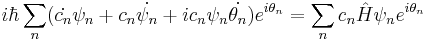 i \hbar \sum_n (\dot{c_n}\psi_n %2B c_n\dot{\psi_n} %2B i c_n\psi_n\dot{\theta_n})e^{i\theta_n} = \sum_n c_n\hat H\psi_n e^{i\theta_n}