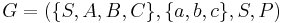 G = (\{S,A,B,C\}, \{a,b,c\}, S, P)