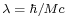 \scriptstyle{\lambda \; = \; \hbar/Mc} 