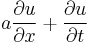  a \frac{\partial u}{\partial x} %2B \frac{\partial u}{\partial t}  \,