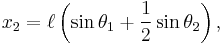 
x_2 = \ell \left (  \sin \theta_1 %2B \frac{1}{2} \sin \theta_2 \right ),
