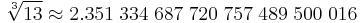  \sqrt[3]{13} \approx2.351 \; 334 \; 687 \; 720 \; 757 \; 489 \; 500 \; 016 