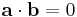 \mathbf{a}\cdot\mathbf{b} = 0