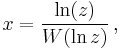 x=\frac{\ln(z)}{W(\ln z)}\, ,