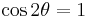 \cos 2\theta=1