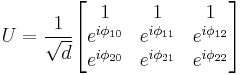  U = \frac{1}{\sqrt{d}}
\begin{bmatrix}
  1 & 1 & 1 \\
  e^{i \phi_{10}} & e^{i \phi_{11}} & e^{i \phi_{12}} \\
  e^{i \phi_{20}} & e^{i \phi_{21}} & e^{i \phi_{22}}
\end{bmatrix}
