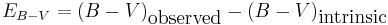 E_{B-V} = (B-V)_{\textrm{observed}} - (B-V)_{\textrm{intrinsic}}\,