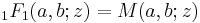 \,_1F_1(a,b;z)=M(a,b;z)