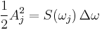 \frac{1}{2} A_j^2 = S(\omega_j)\, \Delta \omega