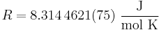 R=8.314\,4621(75)~\frac{\mathrm{J}}{\mathrm{mol~K}}