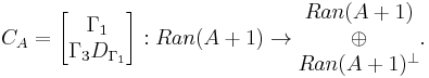 
C_A = 
\begin{bmatrix}
\Gamma_1 \\
\Gamma_3 D_{\Gamma_1}
\end{bmatrix}
: Ran(A%2B1) \rightarrow
\begin{matrix}
Ran(A%2B1) \\
\oplus \\
Ran(A%2B1)^{\perp}
\end{matrix}.
