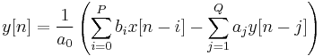 \ y[n] = \frac{1}{a_{0}} \left(\sum_{i=0}^P b_{i}x[n-i] - \sum_{j=1}^Q a_{j} y[n-j]\right)